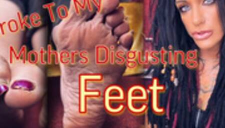 STROKE TO MY step-MOTHERS DISGUSTING FEET