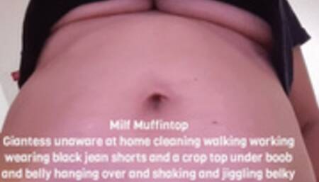 Milf Muffintop Giantess unaware at home cleaning walking working wearing black jean shorts and a crop top under boob and belly hanging over and shaking and jiggling belky rubbling & belly button fingering