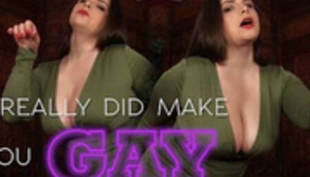 I Really Did Make You Gay