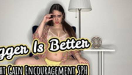 Bigger Is Better Gain Encouragement SPH