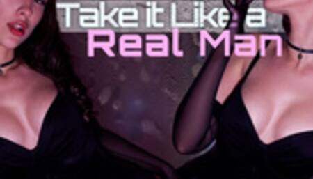 Take it Like a Real Man