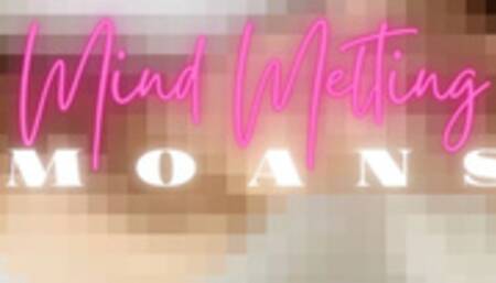Mind Melting Moans