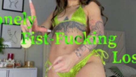 Lonely Fist-Fucking Loser