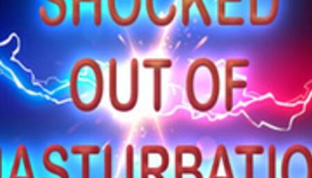 SHOCKED OUT OF MASTURBATION