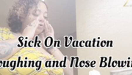 Coughing and Nose Blowing on Vacation 720