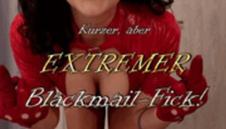 Kurzer - aber EXTREMER - Blackmail-Fick!