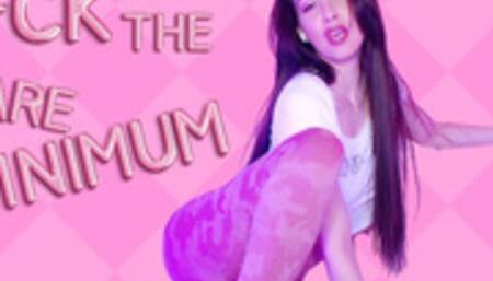 Fck the bare minimum