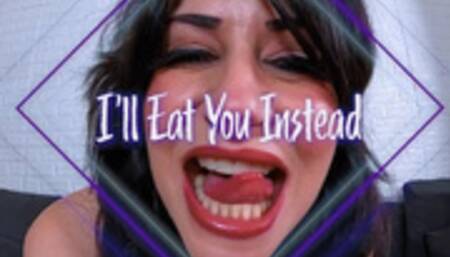 I'll Eat You Instead