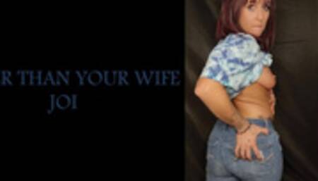 Better than your wife - JOI