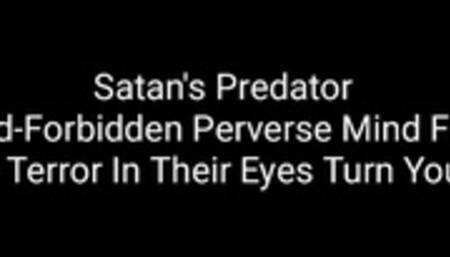 Satan's Predator : God-Forbidden Perverse Mind Fuck : The Terror In Their Eyes Turn You On
