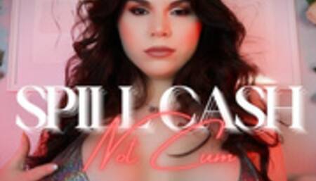 Spill Cash, Not Cum