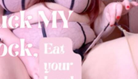 Suck MY Cock, Swallow your Load