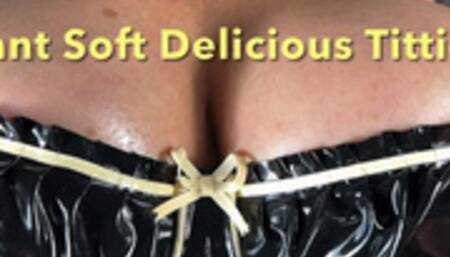 Big Soft, Giant, Delicious Shiny Titties!