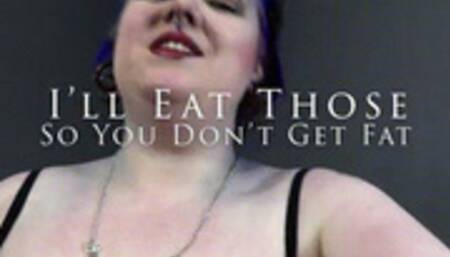 I'll Eat Those So You Don't Get Fat (wmv)