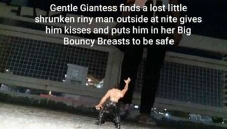 Gentle Giantess finds a lost little shrunken riny man outside at nite gives him kisses and puts him in her Big Bouncy Breasts to be safe mov