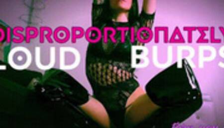 Disproportionately Loud Burps