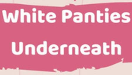 White Panties Underneath