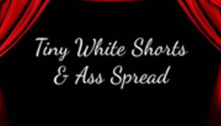 Tiny White Shorts & Ass Spread