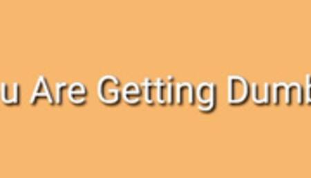 You Are Getting Dumber Trance