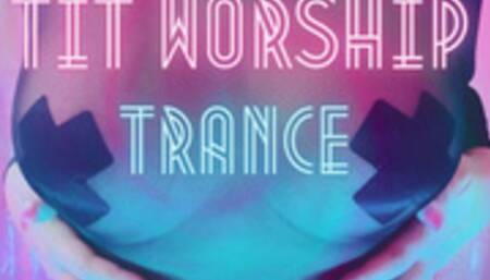 Tit Worship Trance