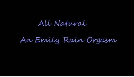 All Natural .. An Emily Rain Orgasm