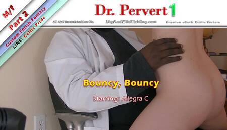 Dr. Pervert 1 - Part 2 - Bouncy Bouncy (full female nudity)