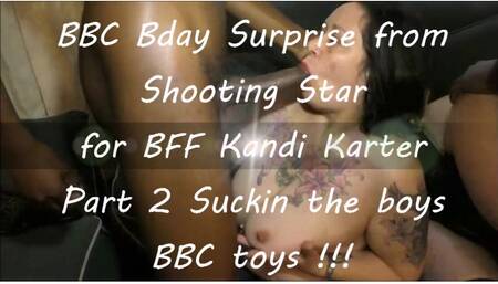 BBC Bday Surprise 4um for my BFF Kandi Karter Part 2 Suck'n On Our BBC boy Toys !!!