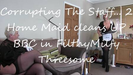 Corrupting The Staff 2 - Home Maid Cleans UP BBC in FilthyMilfy Threesome