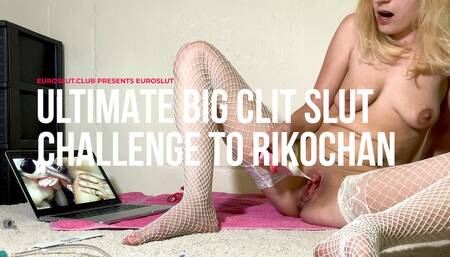 Euroslut Ultimate Big Clit Slut Challenge To Rikochan (ES278)