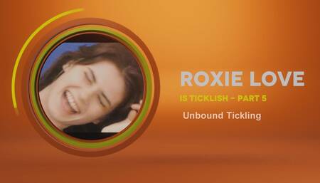 Roxie Love Is Ticklish - Part 5 - Unbound Tickling
