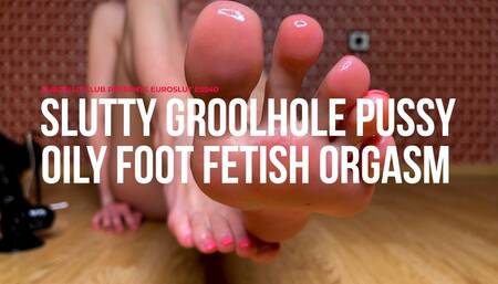 Slutty Groolhole Pussy Oily Foot Fetish Orgasm (ES540)