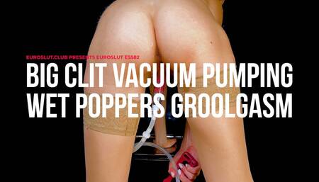 Big Clit Vacuum Pumping Wet Poppers Groolgasm (ES582)