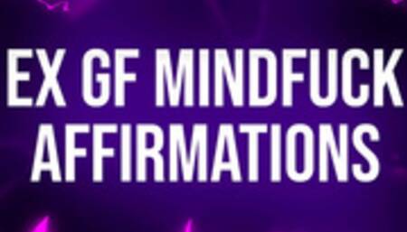 Ex Girlfriend Mindfuck Affirmations