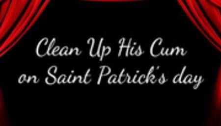 Clean Up His Cum on Saint Patrick’s day