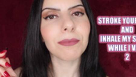 STROKE YOUR COCK AND INHALE MY SMOKE, WHILE I VAPE 2