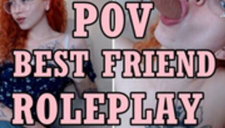 Best Friend Role play POV