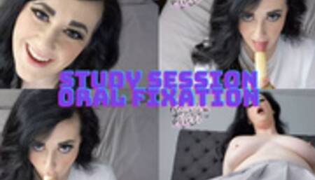 Study Session Oral Fixation