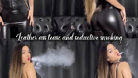 Leather ass tease and seductive smoking!