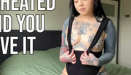 I Cheated And You Love It