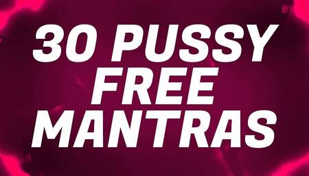 30 Pussy Free Mantras