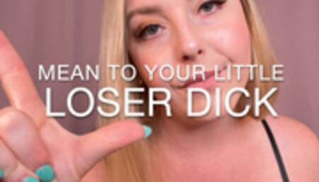 Mean To Your Little Loser Dick