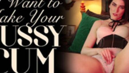 I Want to Make Your Pussy Cum