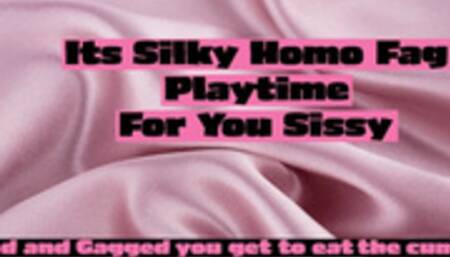 Its silky homo faggot playtime for you sissy INCLUDES SPH and Humiliation
