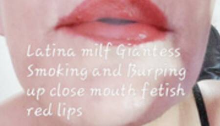 Latina milf Giantess Smoking and Burping up close mouth fetish red lips