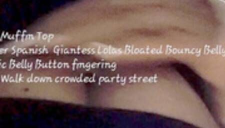 Milf Muffin Top Under Spanish Giantess Lolas Bloated Bouncy Belly Public Belly Button fingering 2am Walk down crowded party street