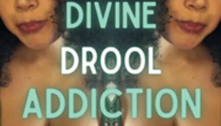 Divine Drool Addiction