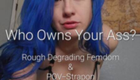 Who Owns Your Ass: Rough Degrading Femdom & POV-Strapon