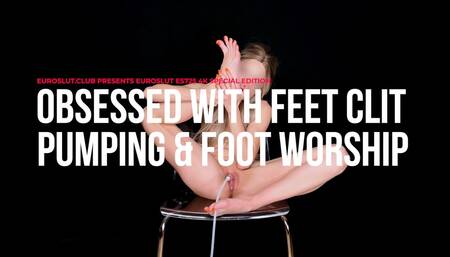 Obsessed With Feet Clit Pumping And Foot Worship - 4K Special Edition (ES725)
