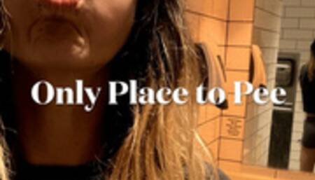 Only Place to Pee