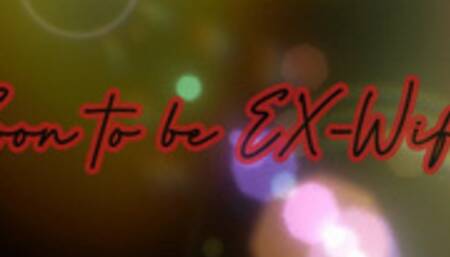 Soon to be EX-Wife pt 2